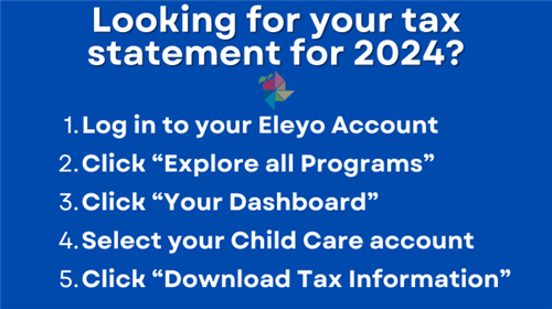 Log in to your Eleyo Account Click “Explore all Programs” Click “Your Dashboard” Select your Child Care account Click “Downlo